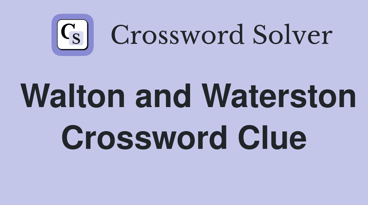 Walton and Waterston Crossword Clue