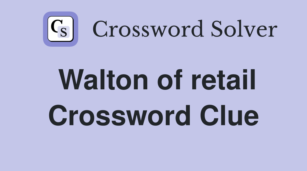 Walton of retail Crossword Clue