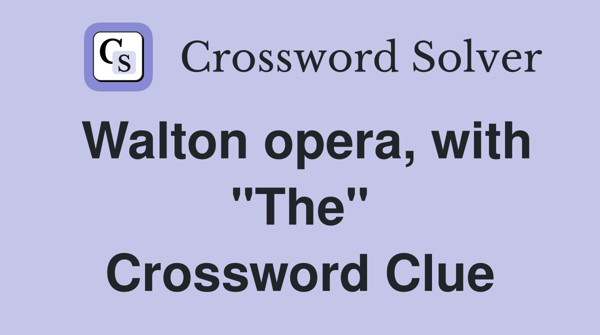 Walton opera, with "The" Crossword Clue
