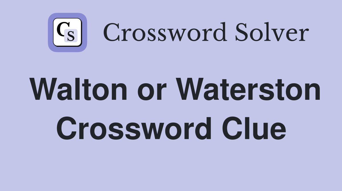 Walton or Waterston Crossword Clue