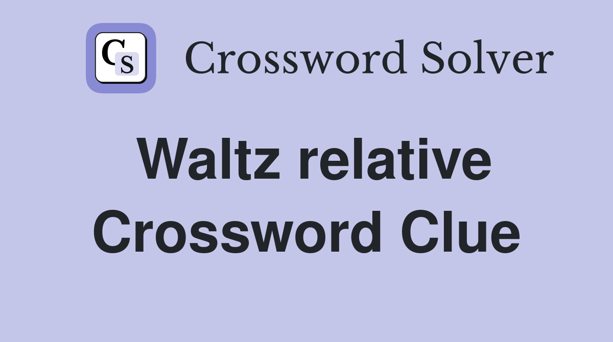Waltz relative Crossword Clue