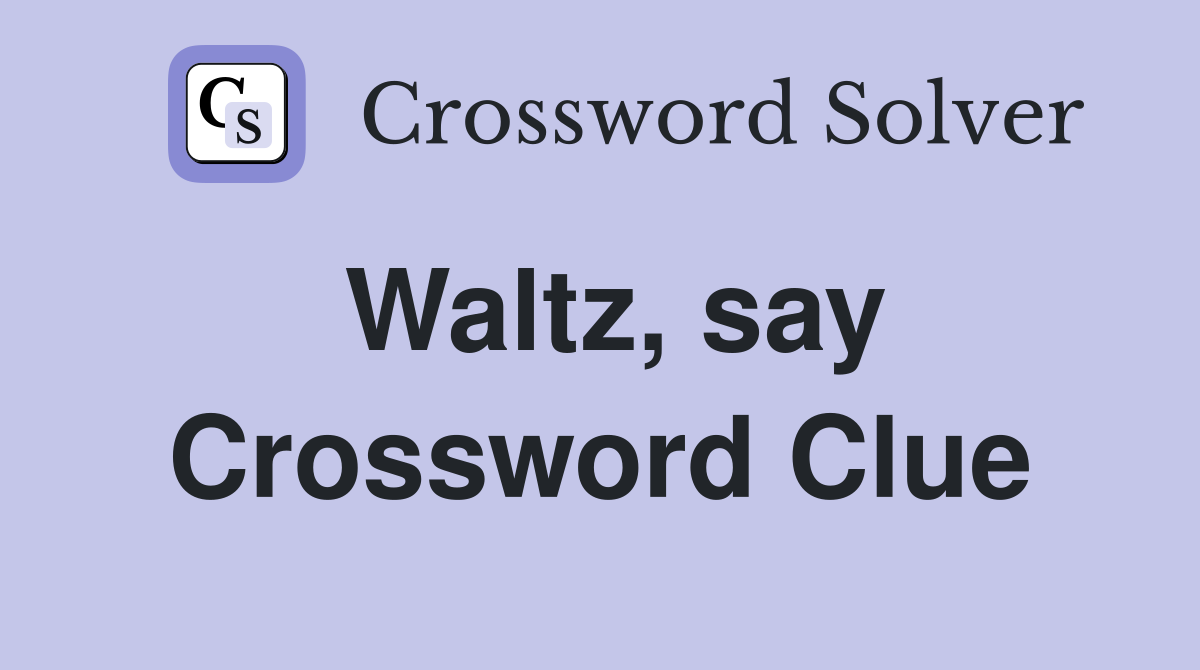 Waltz, say Crossword Clue