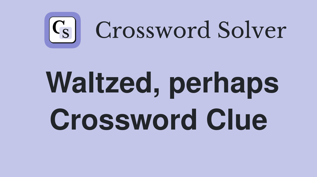 Waltzed, perhaps Crossword Clue