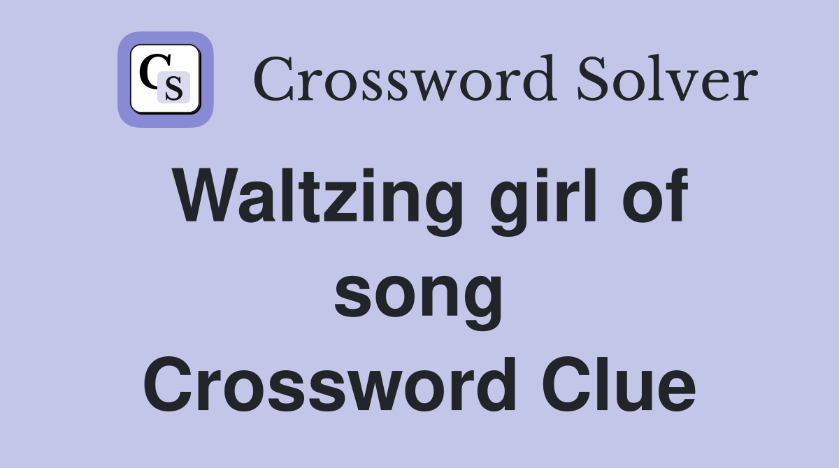 Waltzing girl of song Crossword Clue
