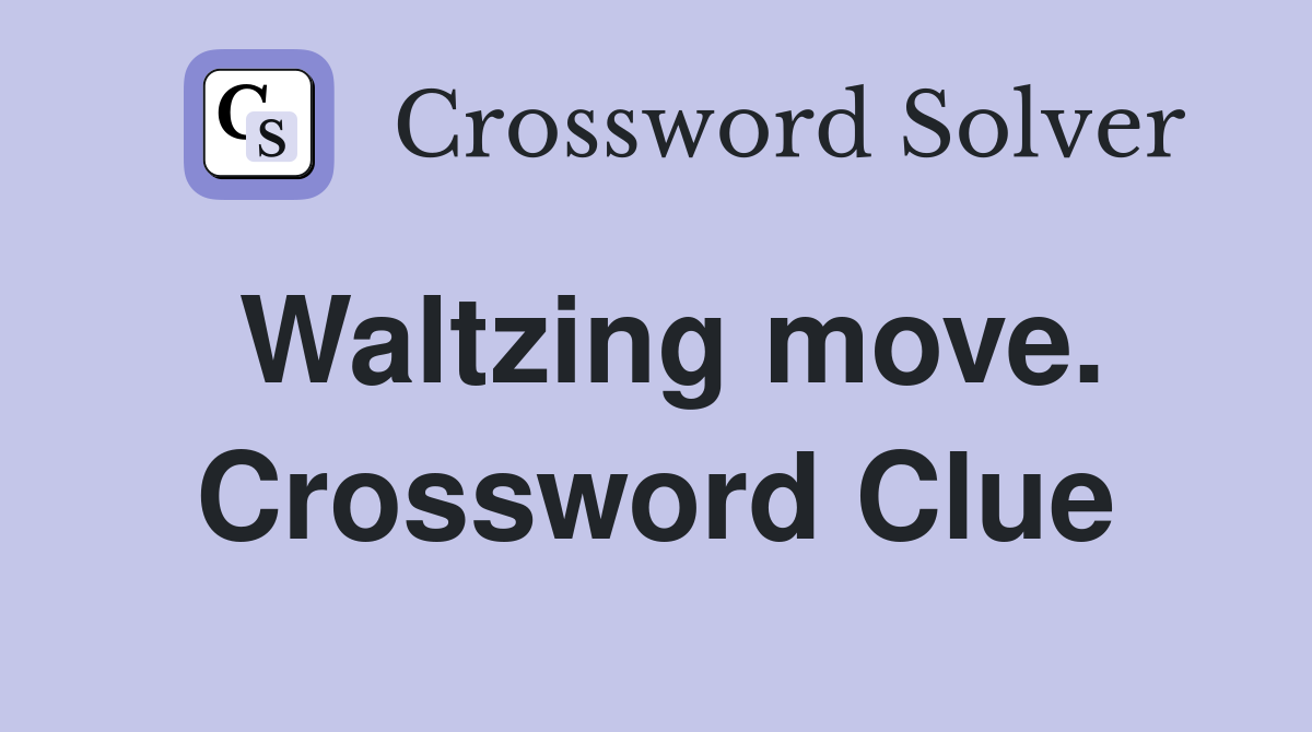Waltzing move. Crossword Clue