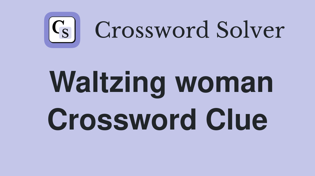 Waltzing woman Crossword Clue