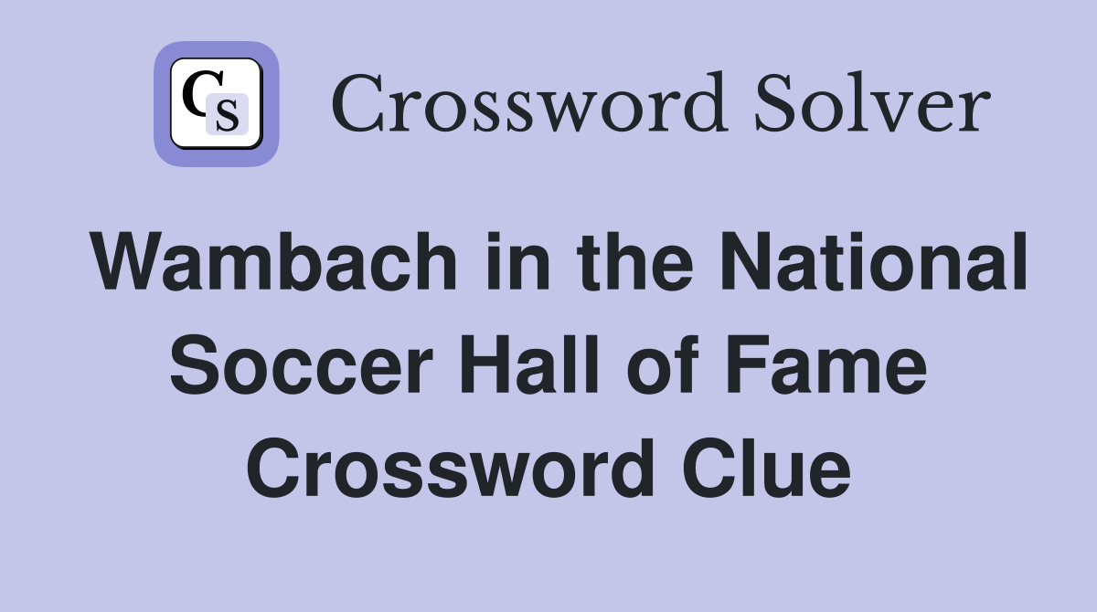 Wambach in the National Soccer Hall of Fame Crossword Clue