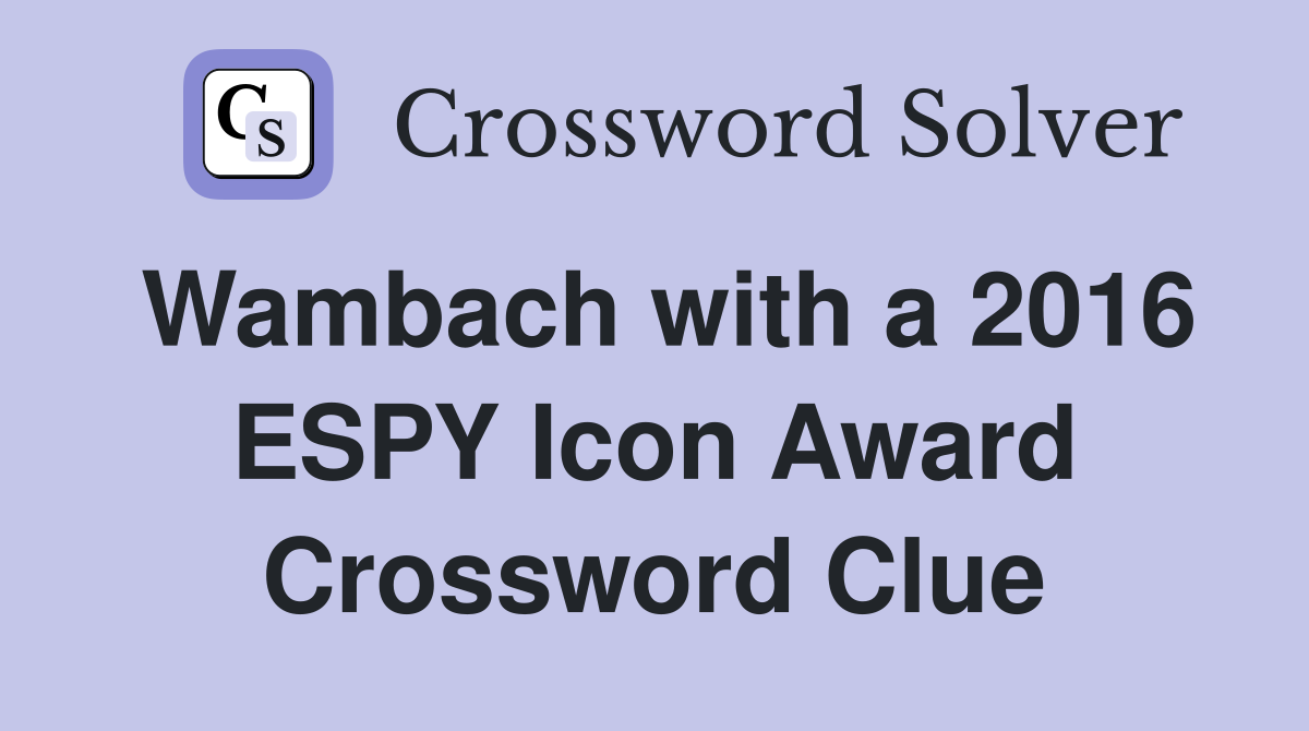 Wambach with a 2016 ESPY Icon Award Crossword Clue