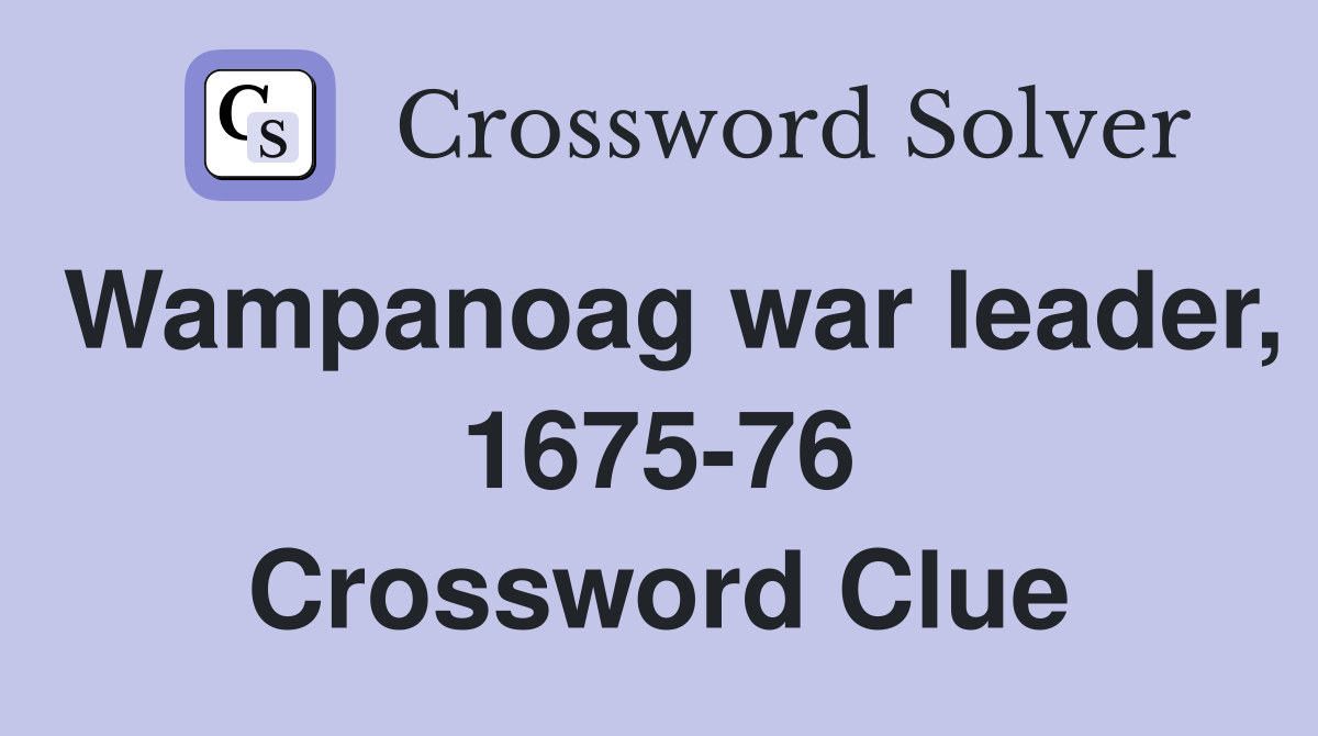 Wampanoag war leader, 1675-76 Crossword Clue