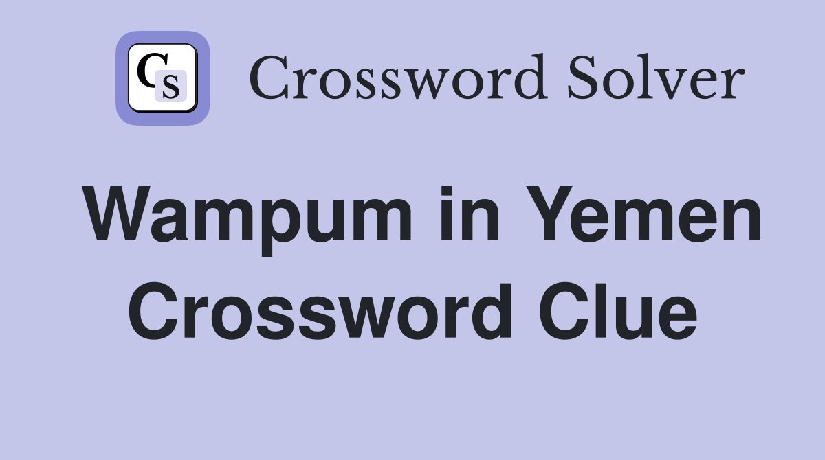 Wampum in Yemen Crossword Clue