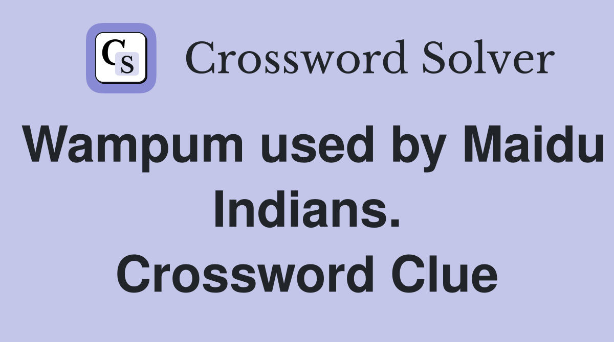 Wampum used by Maidu Indians. Crossword Clue