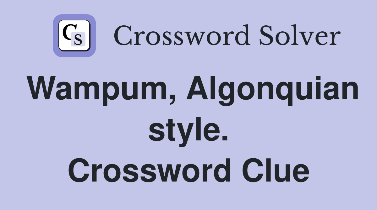 Wampum, Algonquian style. Crossword Clue