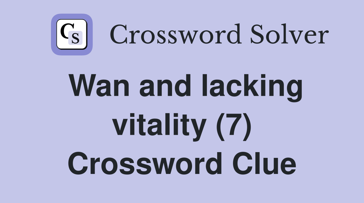Wan and lacking vitality (7) Crossword Clue