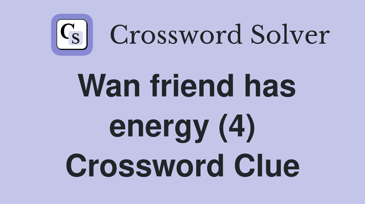 Wan friend has energy (4) Crossword Clue