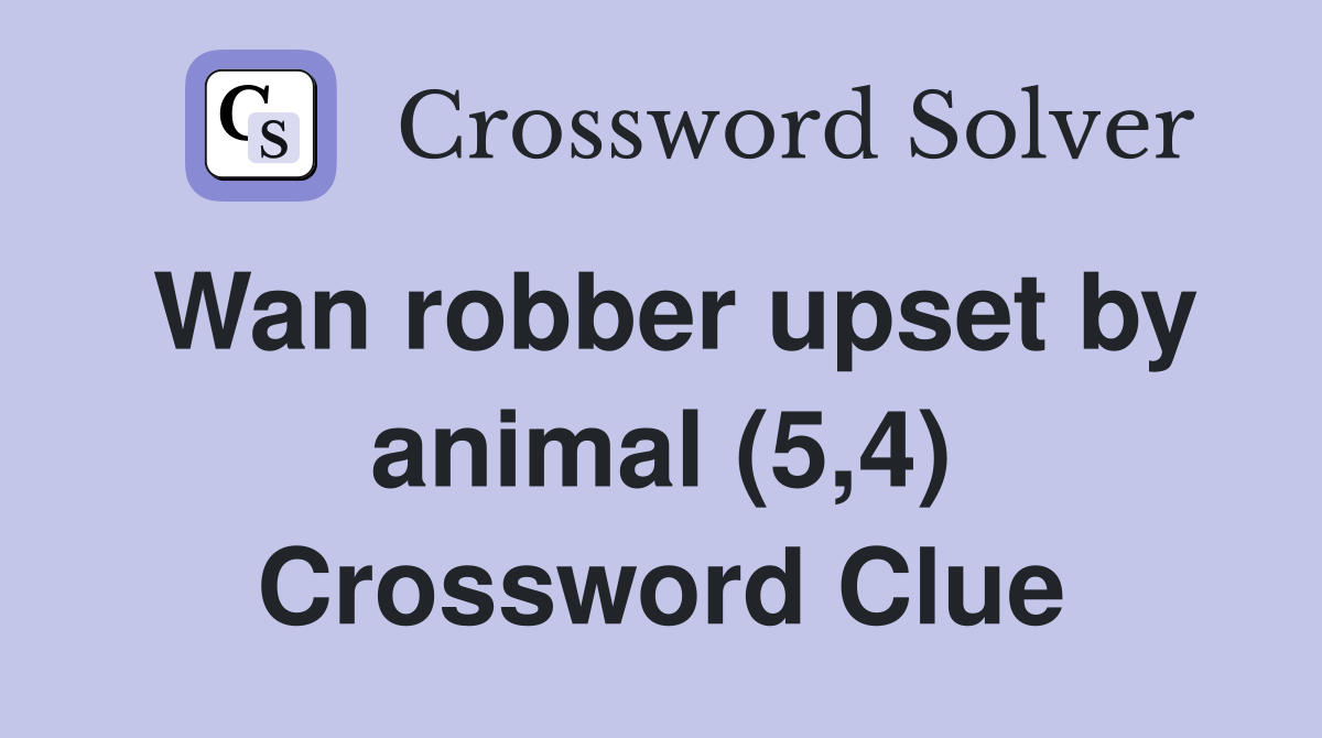 Wan robber upset by animal (5,4) Crossword Clue