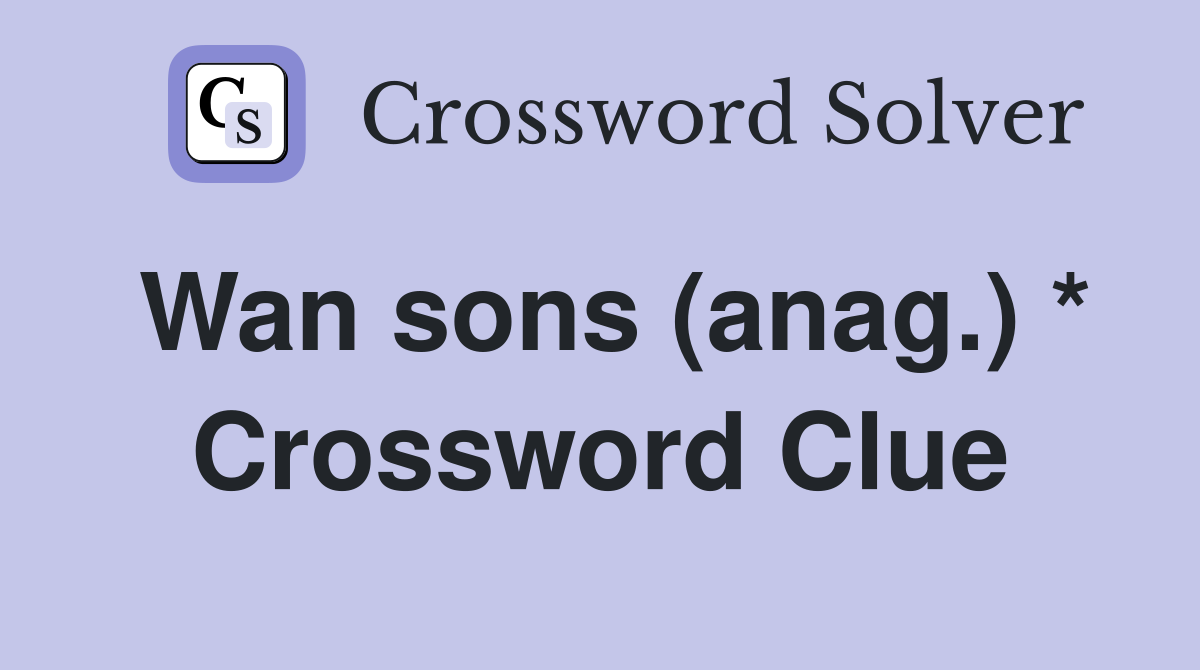 Wan sons (anag.) * Crossword Clue