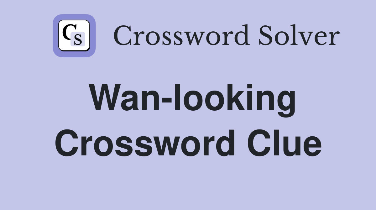 Wan-looking Crossword Clue