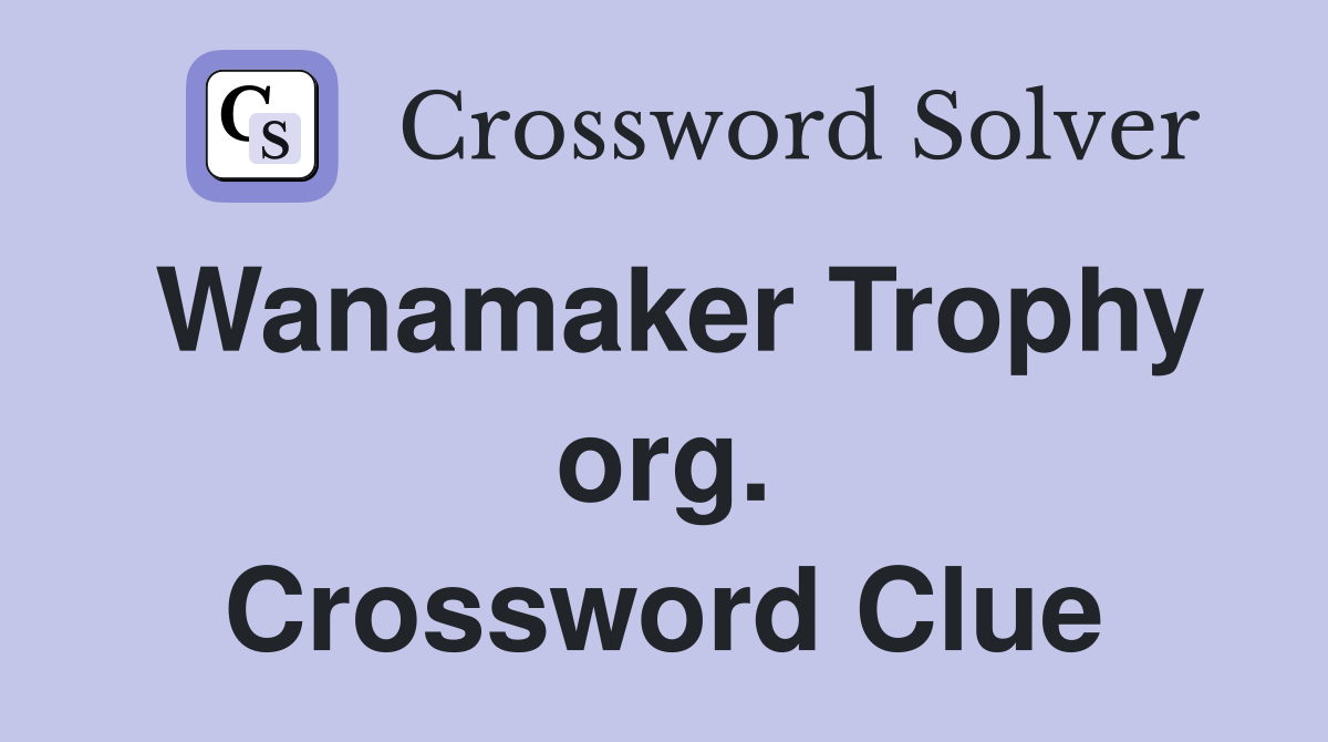 Wanamaker Trophy org. Crossword Clue