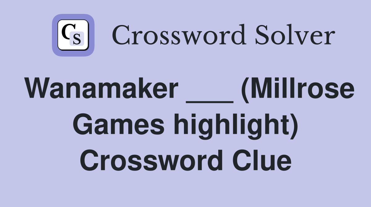 Wanamaker ___ (Millrose Games highlight) Crossword Clue
