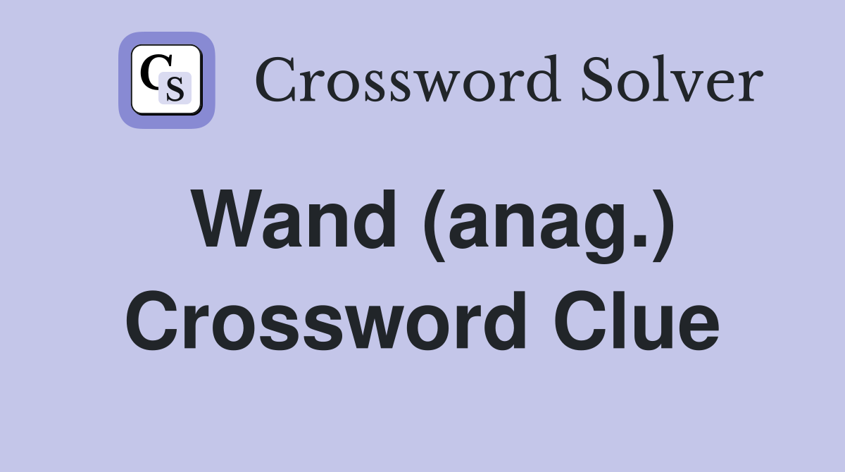 Wand (anag.) Crossword Clue