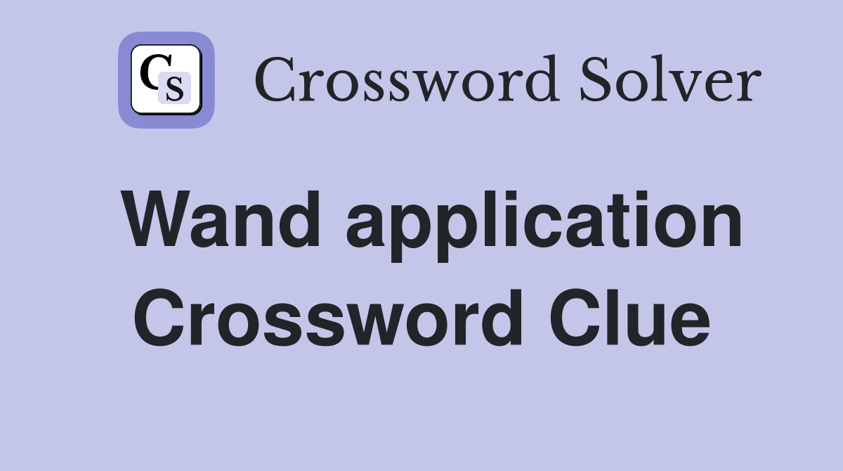 Wand application Crossword Clue