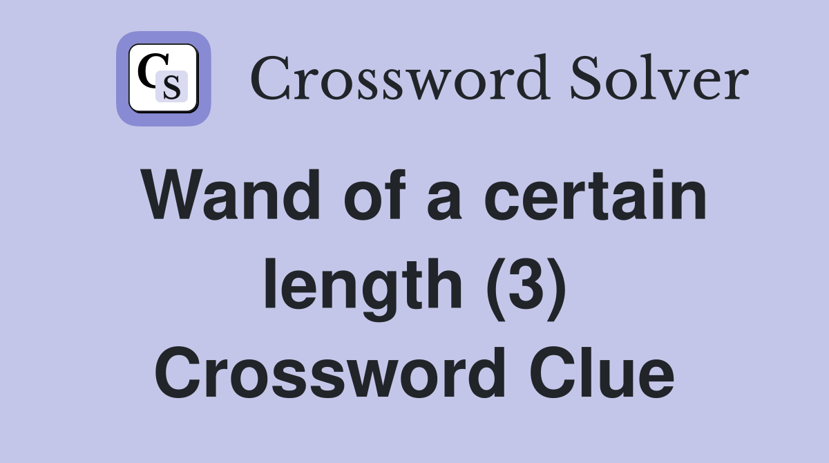 Wand of a certain length (3) Crossword Clue