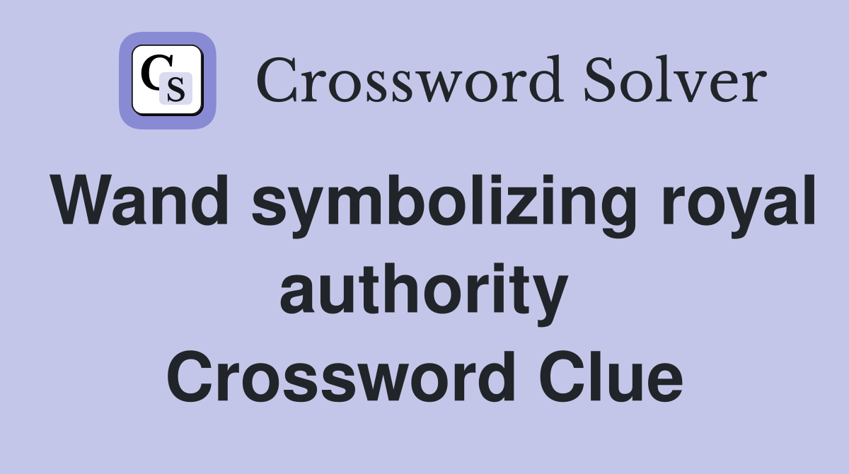 Wand symbolizing royal authority Crossword Clue