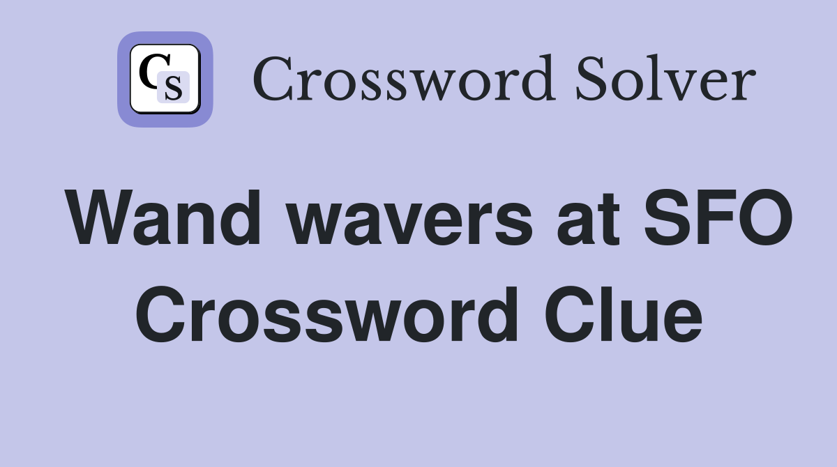 Wand wavers at SFO Crossword Clue