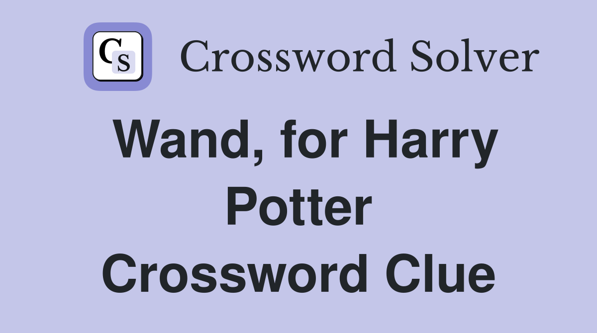 Wand, for Harry Potter Crossword Clue