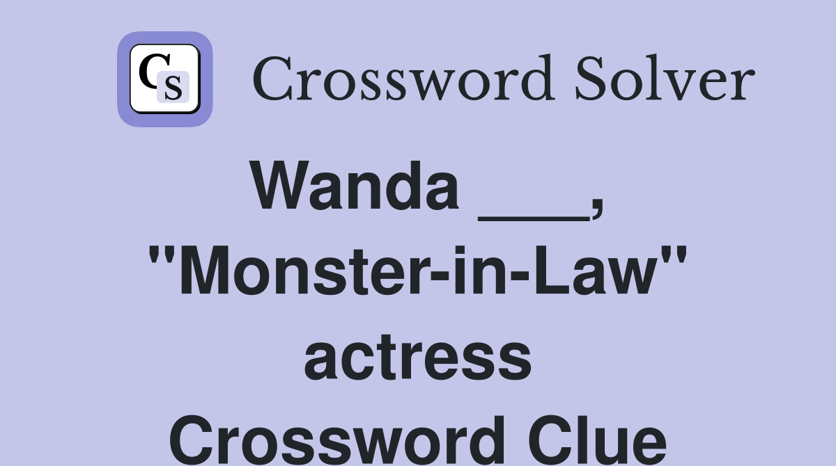 Wanda ___, "Monster-in-Law" actress Crossword Clue