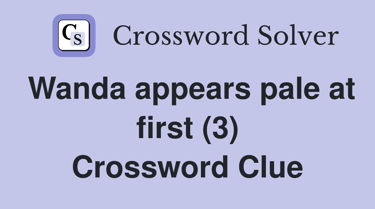 Wanda appears pale at first (3) Crossword Clue
