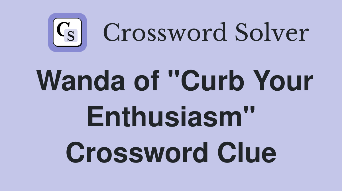 Wanda of "Curb Your Enthusiasm" Crossword Clue