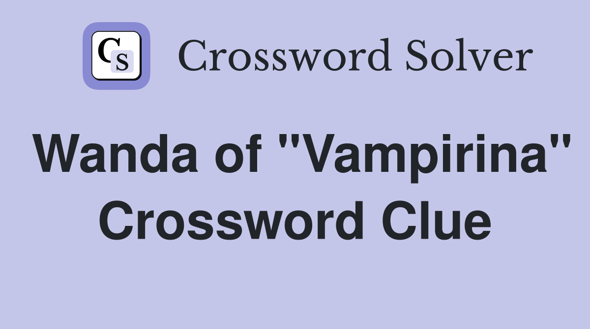 Wanda of "Vampirina" Crossword Clue