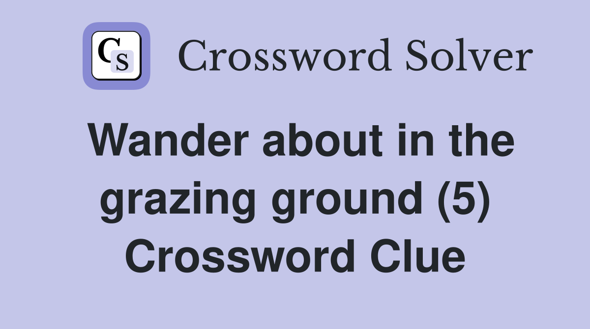 Wander about in the grazing ground (5) Crossword Clue Answers