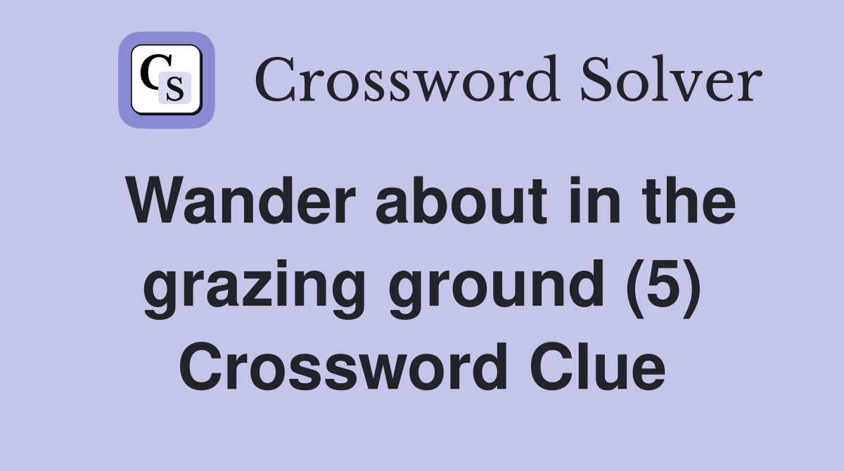 Wander about in the grazing ground (5) Crossword Clue