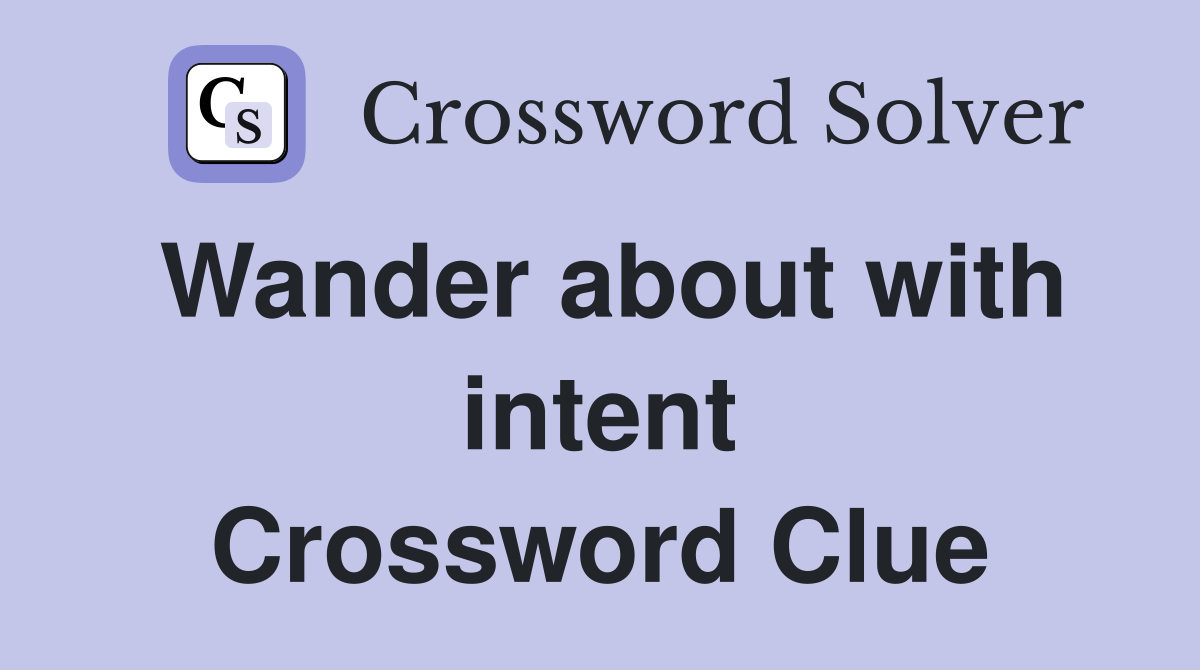 Wander about with intent Crossword Clue