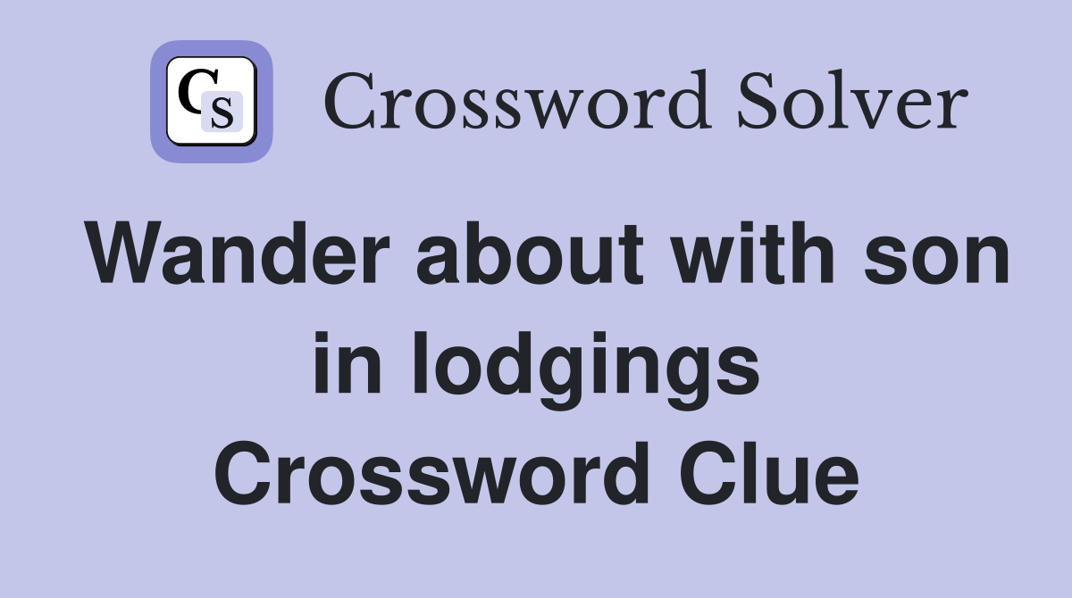 Wander about with son in lodgings Crossword Clue