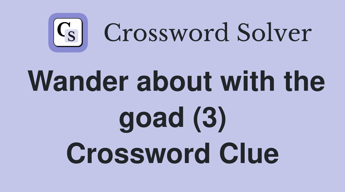 Wander about with the goad (3) Crossword Clue