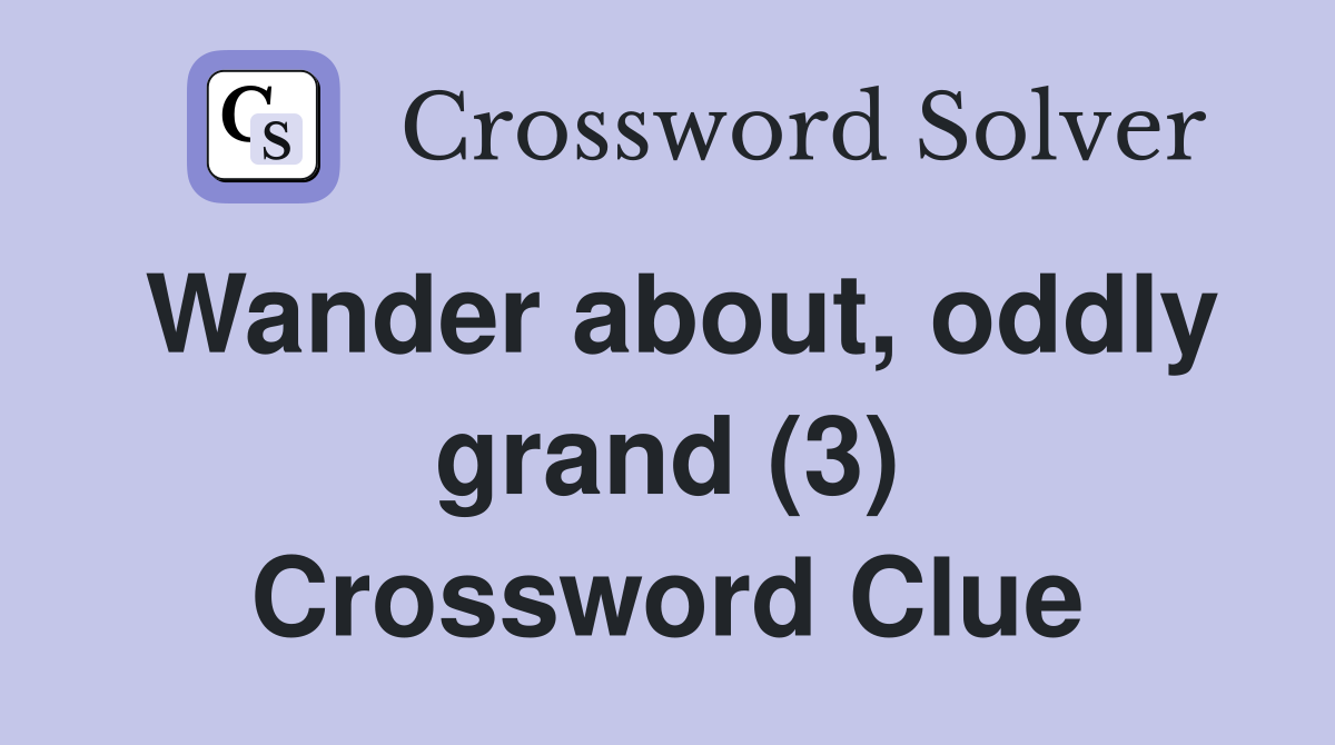 Wander about, oddly grand (3) Crossword Clue
