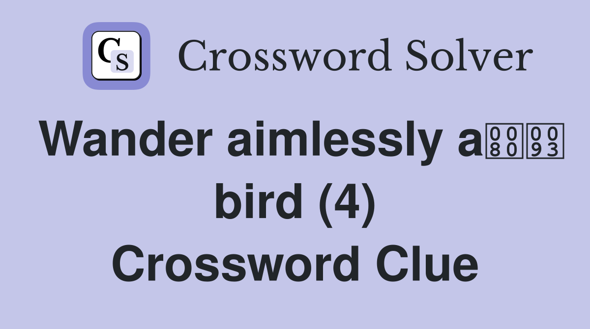 Wander aimlessly a bird (4) Crossword Clue