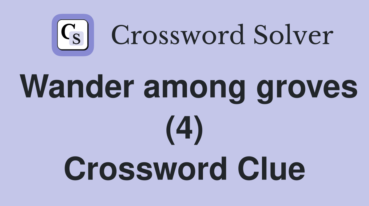 Wander among groves (4) Crossword Clue