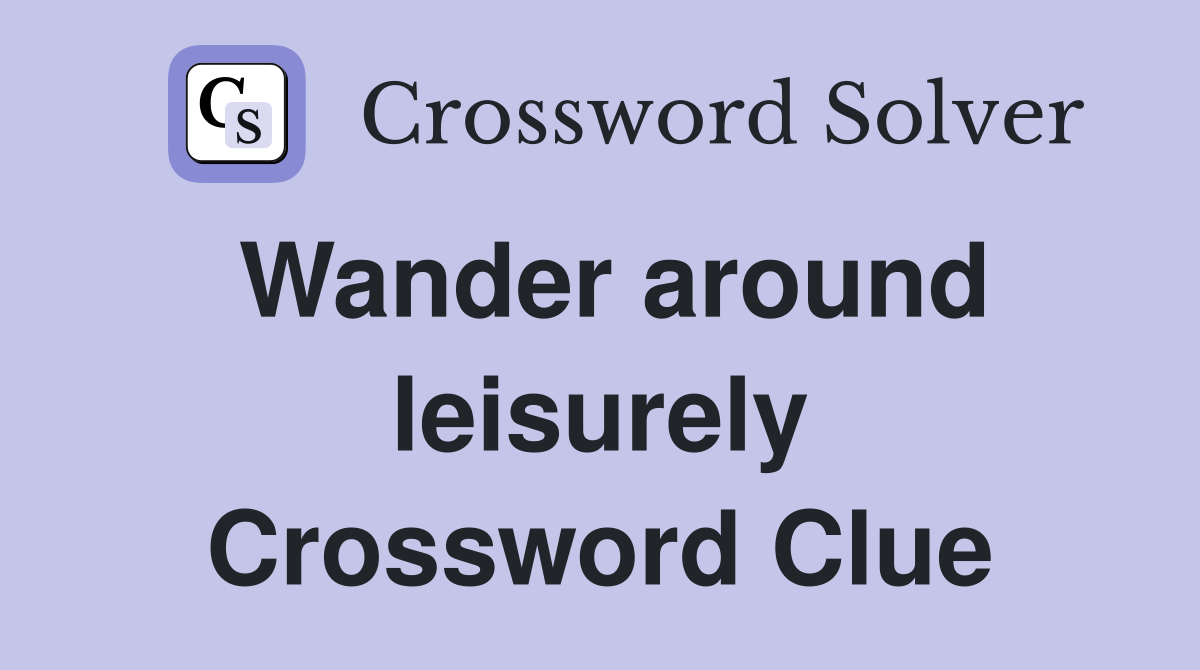 Wander around leisurely Crossword Clue