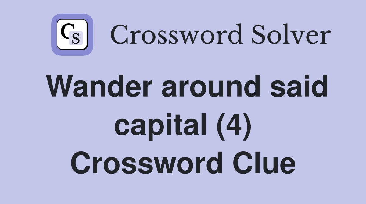 Wander around said capital (4) Crossword Clue