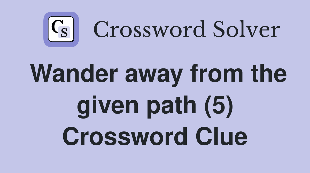 Wander away from the given path (5) Crossword Clue