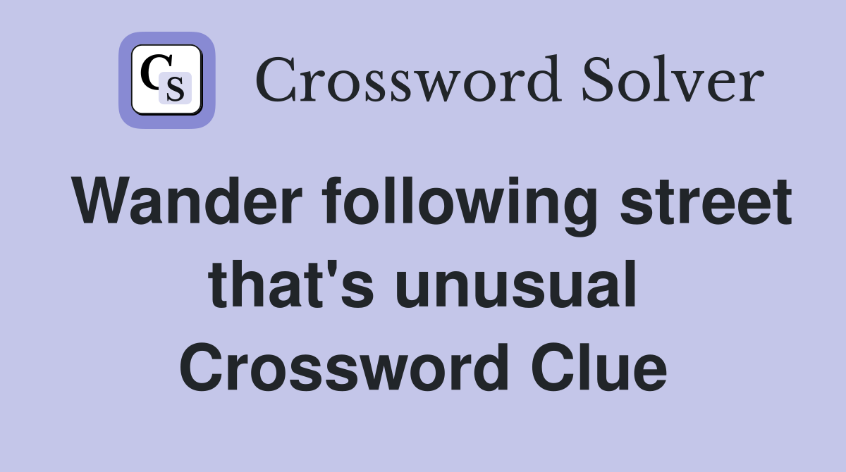 Wander following street that's unusual Crossword Clue
