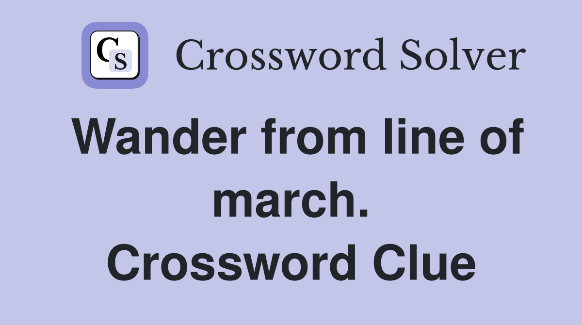 Wander from line of march. Crossword Clue