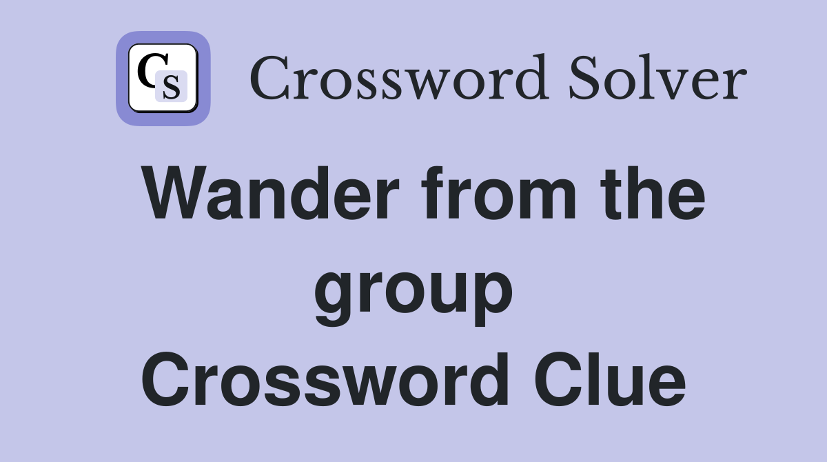 Wander from the group Crossword Clue