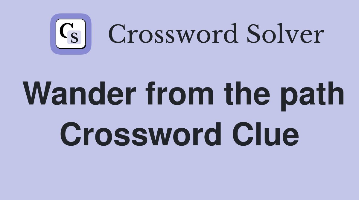 Wander from the path Crossword Clue