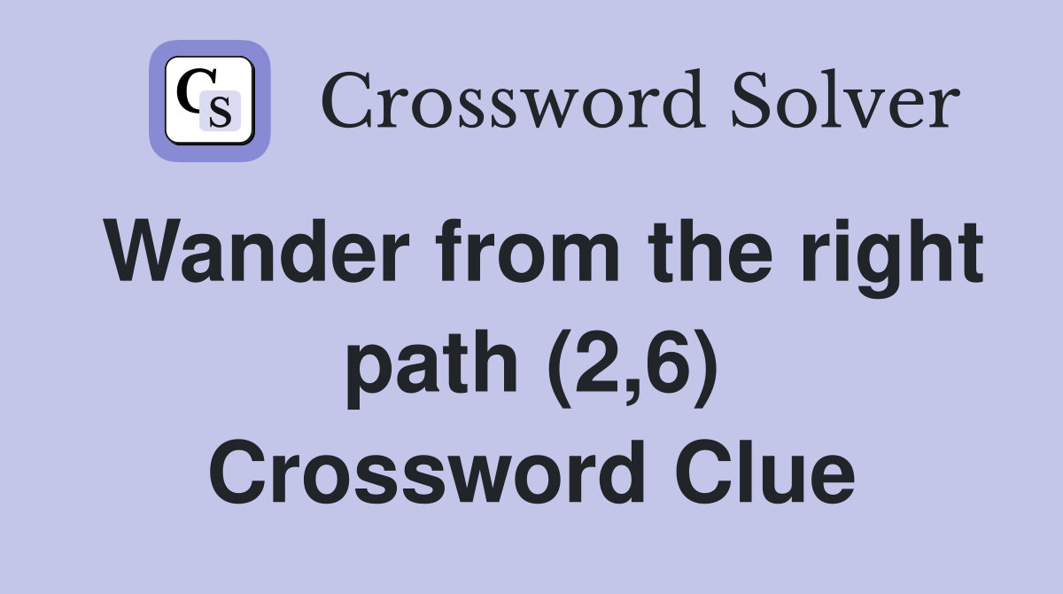 Wander from the right path (2,6) Crossword Clue