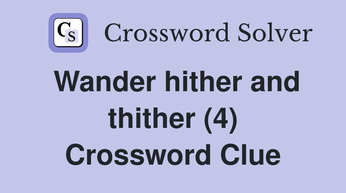 Wander hither and thither (4) Crossword Clue